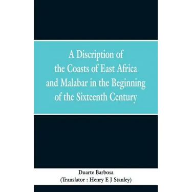 A Discription of the Coasts of East Africa and Malabar in the Beginning of the Sixteenth Century