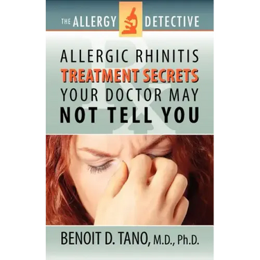 The Allergy Detective: Allergic Rhinitis Treatment Secrets Your Doctor May Not Tell You
