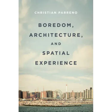 Boredom, Architecture, and Spatial Experience