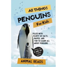 All Things Penguins For Kids: Filled With Plenty of Facts, Photos, and Fun to Learn all About Penguins