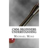 CMM: Beginners Understanding: Understanding the basics