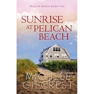 Sunrise At Pelican Beach (Pelican Beach Series Book 5)