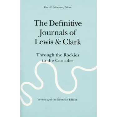 The Definitive Journals of Lewis and Clark, Vol 5: Through the Rockies to the Cascades