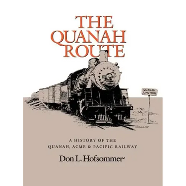 The Quanah Route: A History of the Quanah, Acme & Pacific Railway