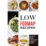 Low Fodmap Recipes: The Complete Guide and Cookbook for Beginners (Health Diet Plan to Beat Bloat and Soothe Your Gut With Recipes)