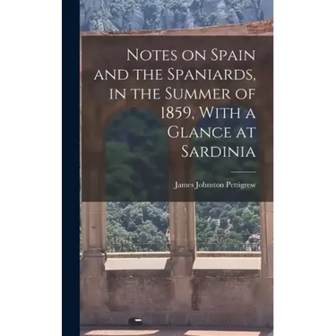 Notes on Spain and the Spaniards, in the Summer of 1859, With a Glance at Sardinia