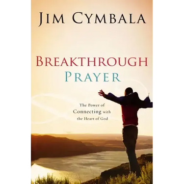 Breakthrough Prayer: The Secret of Receiving What You Need from God