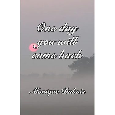 One day you will come back: Un jour tu reviendras