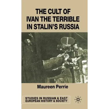 The Cult of Ivan the Terrible in Stalin's Russia