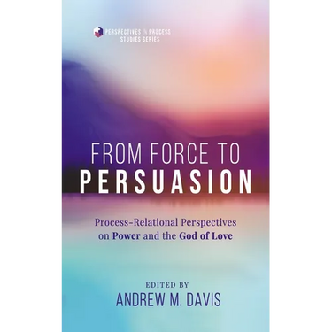 From Force to Persuasion: Process-Relational Perspectives on Power and the God of Love