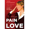 From Pain to Love: How I overcame suffering by learning to love myself