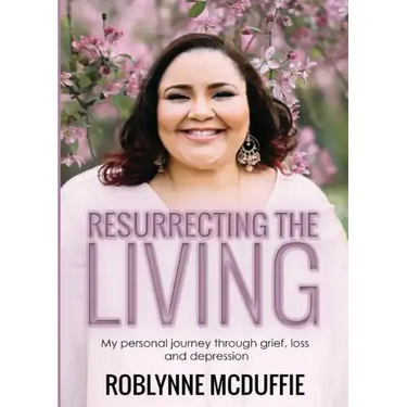 Resurrecting the Living: My Personal Journey Through Grief, Loss and Depression