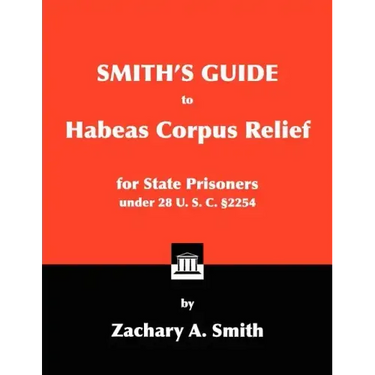 Smith's Guide to Habeas Corpus Relief for State Prisoners Under 28 U. S. C. §2254