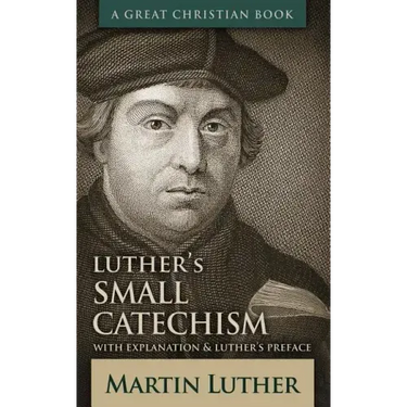 Luther's Small Catechism: With Explanation and Luther's Preface