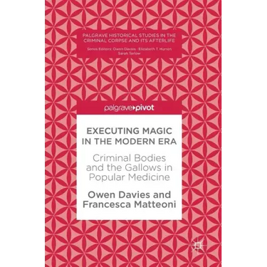 Executing Magic in the Modern Era: Criminal Bodies and the Gallows in Popular Medicine