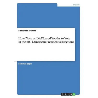 How 'Vote or Die!' Lured Youths to Vote in the 2004 American Presidential Elections