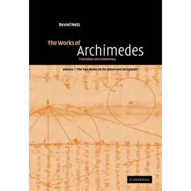 The Works of Archimedes: Volume 1, the Two Books on the Sphere and the Cylinder: Translation and Commentary