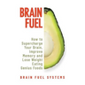 Brain Fuel: Supercharge Your Brain, Improve Memory and Lose Weight Eating Genius Foods, Expanded 2nd Edition