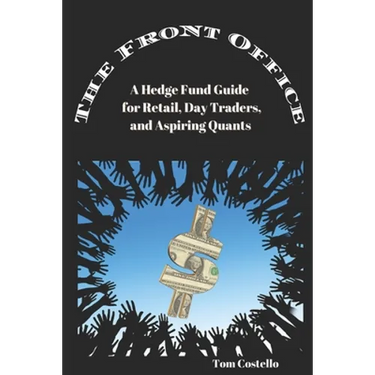 The Front Office: A Hedge Fund Guide for Retail, Day Traders, and Aspiring Quants