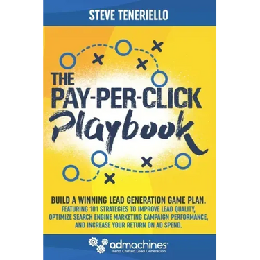 The Pay-Per-Click Playbook: Build a Winning Lead Generation Game Plan: Featuring 101 Strategies to Improve Lead Quality, Optimize Search Engine Ma