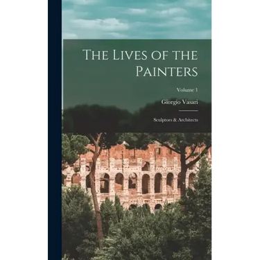 The Lives of the Painters; Sculptors & Architects; Volume 1