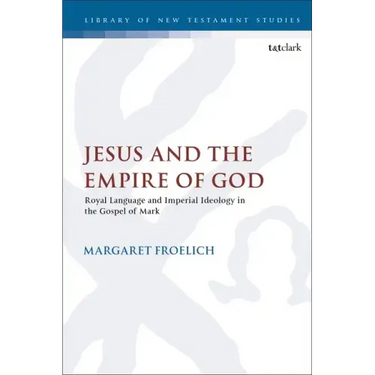Jesus and the Empire of God: Royal Language and Imperial Ideology in the Gospel of Mark