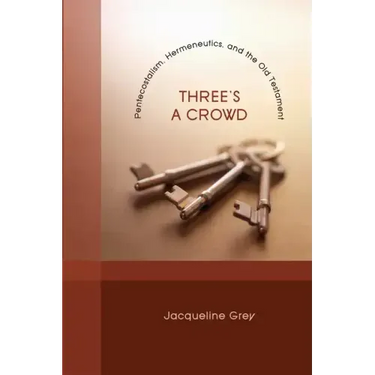 Three's a Crowd: Pentecostalism, Hermeneutics, and the Old Testament