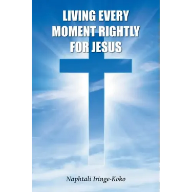 Living Every Moment Rightly For Jesus