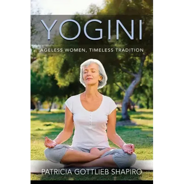 Yogini: Ageless Women, Timeless Tradition
