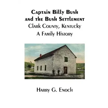 Captain Billy Bush and the Bush Settlement, Clark County, Kentucky, A Family History