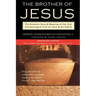 The Brother of Jesus: The Dramatic Story & Meaning of the First Archaeological Link to Jesus & His Family