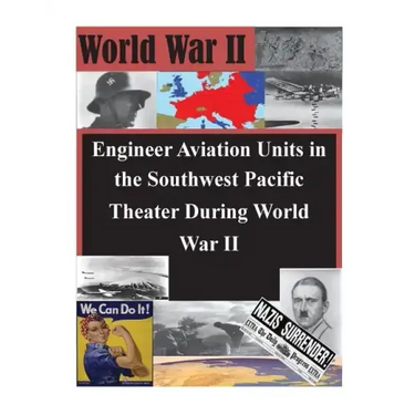 Engineer Aviation Units in the Southwest Pacific Theater During World War II