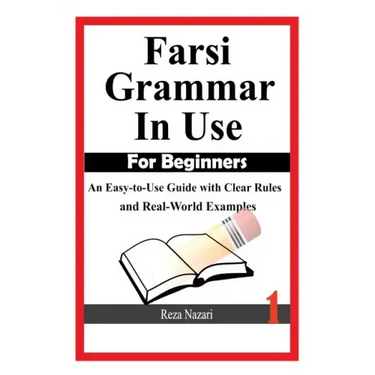 Farsi Grammar in Use: For Beginners: An Easy-to-Use Guide with Clear Rules and Real-World Examples