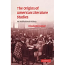 The Origins of American Literature Studies: An Institutional History