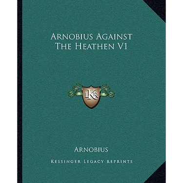 Arnobius Against The Heathen V1