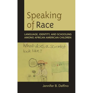 Speaking of Race: Language, Identity, and Schooling Among African American Children