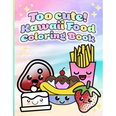 Too cute! Kawaii Food Coloring Book: 50 Unique Coloring Pages for All Ages!