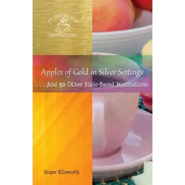 Apples of Gold in Silver Settings: ... And 30 Other Bible-Based Meditations