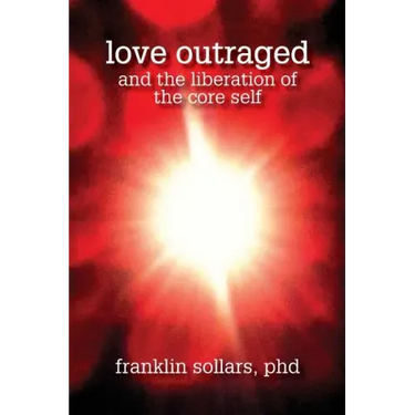Love Outraged and the Liberation of the Core Self