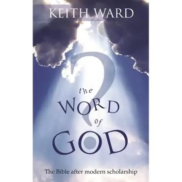 The Word of God: The Bible After Modern Scholarship