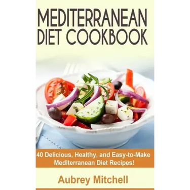 Mediterranean Diet Cookbook: 40 Delicious, Healthy, and Easy-to-Make Mediterranean Diet Recipes