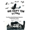 We Kept 'em Flying: True Story of the 57th Service Squadron in World War II Action