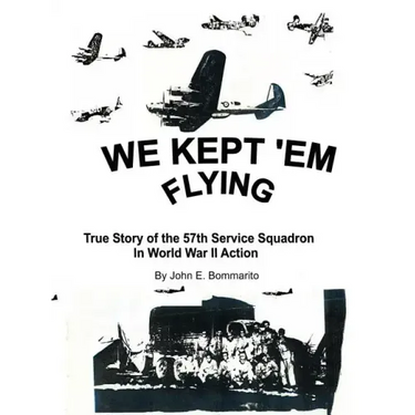 We Kept 'em Flying: True Story of the 57th Service Squadron in World War II Action