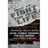How to Fight for Your Life: Enhanced Reality-Based Close Combat Training for Self-Defense and Street Survival