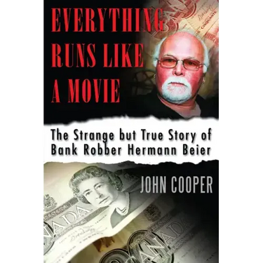 Everything Runs Like a Movie: The Strange But True Story of Bank Robber Hermann Beier