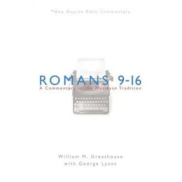 Romans 9-16: A Commentary in the Wesleyan Tradition