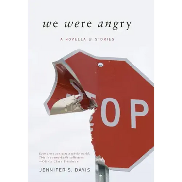We Were Angry: A Novella & Stories
