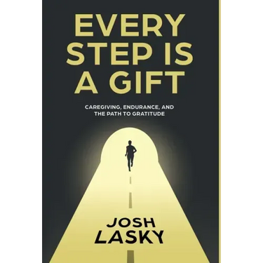 Every Step Is a Gift: Caregiving, Endurance, and the Path to Gratitude