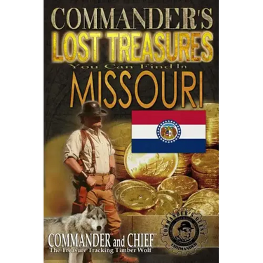 Commander's Lost Treasures You Can Find In Missouri: Follow the Clues and Find Your Fortunes!