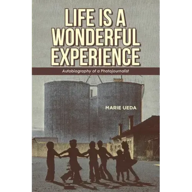 Life Is a Wonderful Experience: Autobiography of a Photojournalist